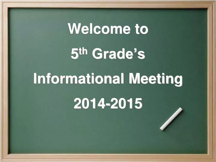 welcome to 5 th grade s informational meeting 2014 2015