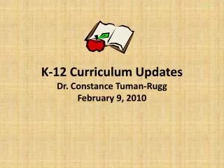 K-12 Curriculum Updates Dr. Constance Tuman-Rugg February 9, 2010