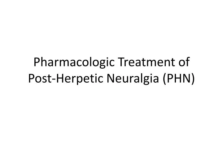 pharmacologic treatment of post herpetic neuralgia phn