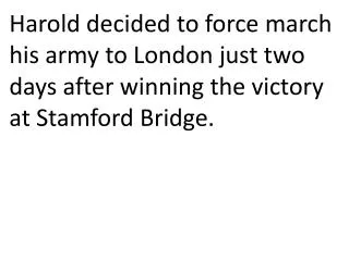 Harold faced invasion from the North and from the South at the same time.