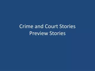 Crime and Court Stories Preview Stories