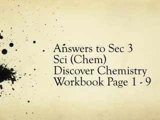 Answers to Sec 3 Sci ( Chem ) Discover Chemistry Workbook Page 1 - 9