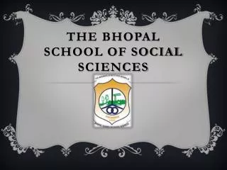 THE BHOPAL SCHOOL OF SOCIAL SCIENCES