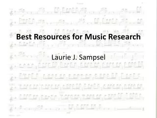 Best Resources for Music Research Laurie J. Sampsel