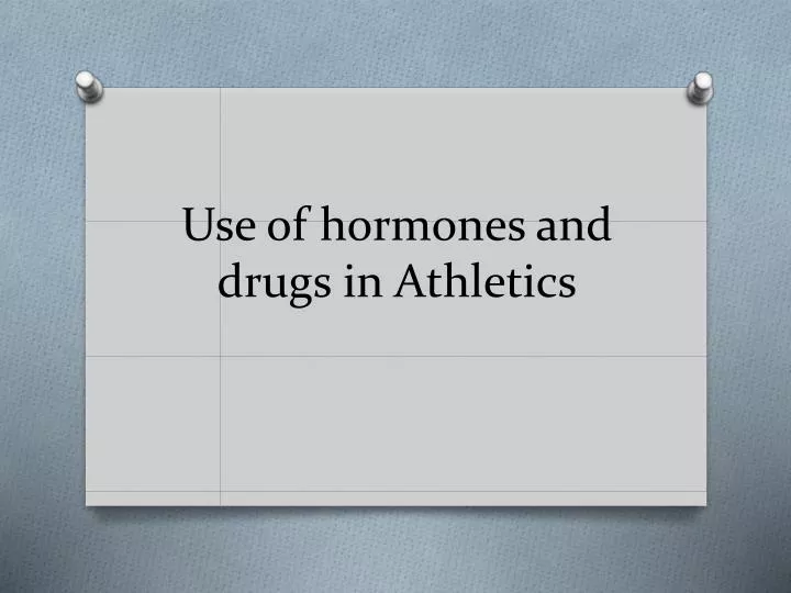 use of hormones and drugs in athletics