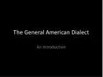 The General American Dialect - slide 1