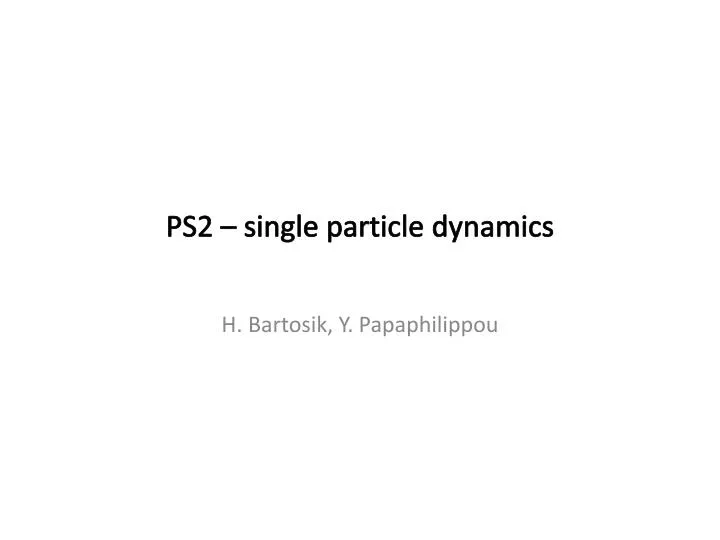 ps2 single particle dynamics