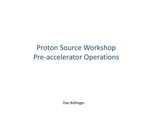 Proton Source Workshop Pre-accelerator Operations