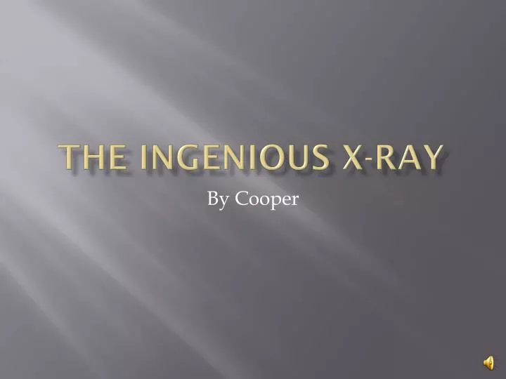the ingenious x ray
