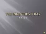 The ingenious X-ray - slide 1
