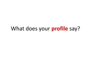 What does your profile say?