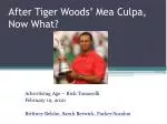 After Tiger Woods’ Mea Culpa, Now What?