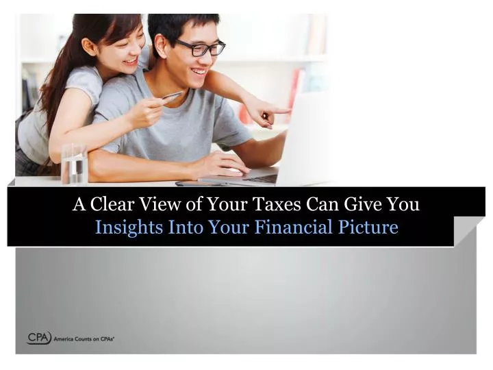 a clear view of your taxes can give you insights into your financial picture