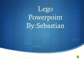 Lego Powerpoint B y:Sebastian