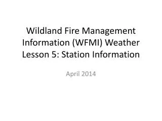 Wildland Fire Management Information (WFMI) Weather Lesson 5: Station Information