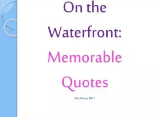 On the Waterfront: Memorable Quotes Mrs Novak 2011