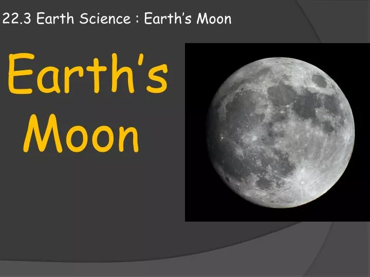 22 3 earth science earth s moon