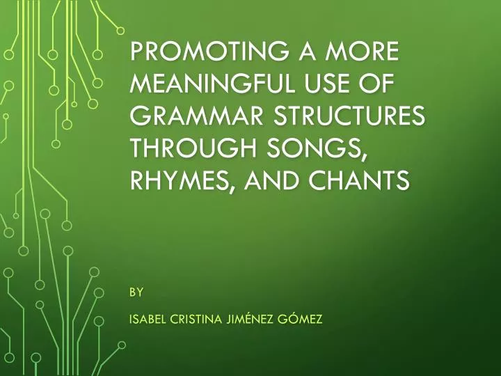 promoting a more meaningful use of grammar structures through songs rhymes and chants