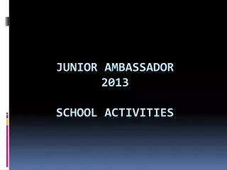 Junior Ambassador 2013 SCHOOL ACTIVITIES