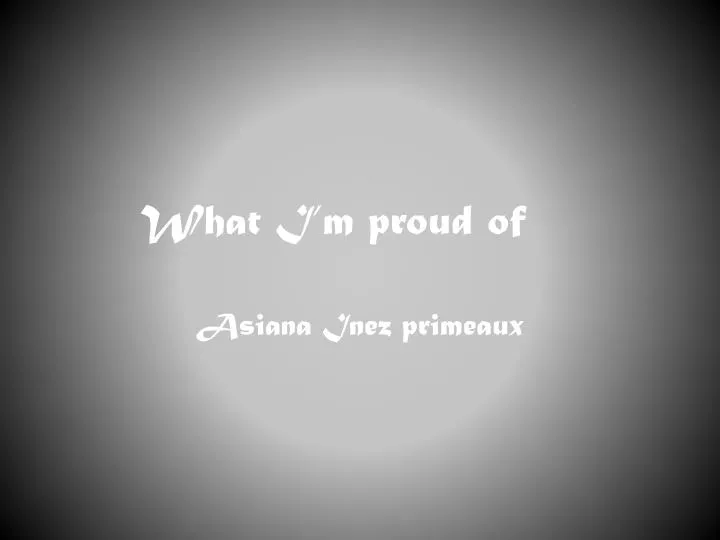what i m proud of