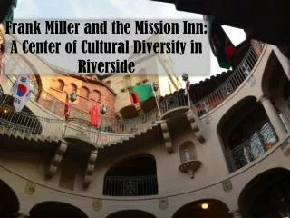 Frank Miller and the Mission Inn: A Center of Cultural Diversity in Riverside