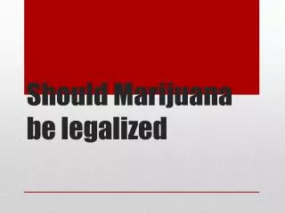 Should Marijuana be legalized