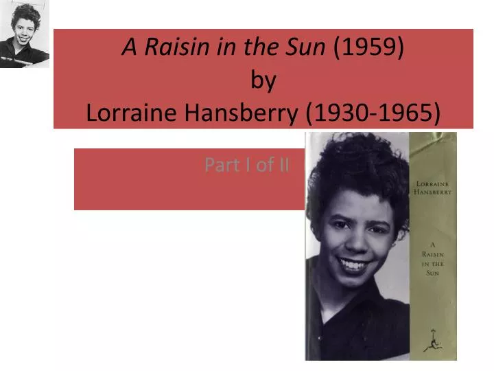 a raisin in the sun 1959 by lorraine hansberry 1930 1965