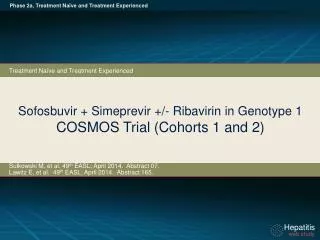Sofosbuvir + Simeprevir +/- Ribavirin in Genotype 1 COSMOS Trial (Cohorts 1 and 2)