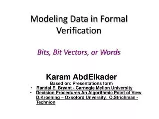 Modeling Data in Formal Verification Bits , Bit Vectors, or Words