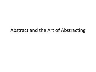 Abstract and the A rt of Abstracting