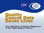 Quality Cancer Data Saves Lives - slide 1