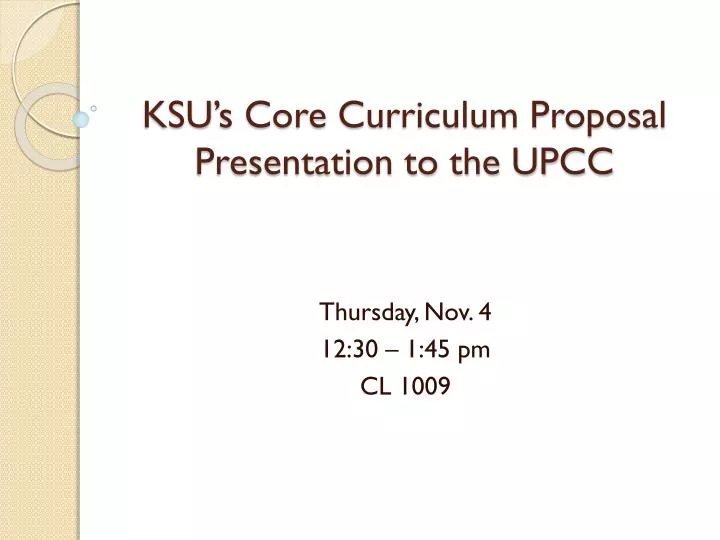ksu s core curriculum proposal presentation to the upcc