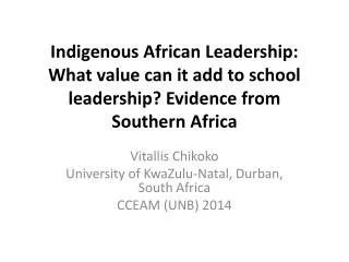 Vitallis Chikoko University of KwaZulu-Natal, Durban, South Africa CCEAM (UNB) 2014
