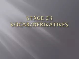 Stage 23 Vocab/Derivatives