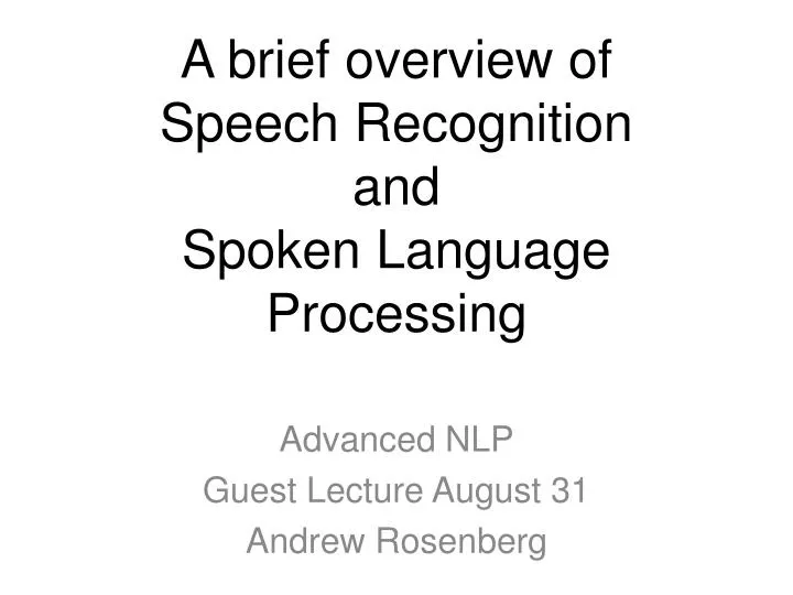 a brief overview of speech recognition and spoken language processing