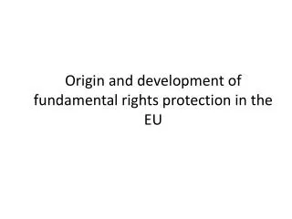 Origin and development of fundamental rights protection in the EU