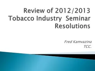 Review of 2012/2013 Tobacco Industry Seminar Resolutions