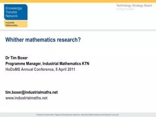 Whither mathematics research? Dr Tim Boxer Programme Manager, Industrial Mathematics KTN
