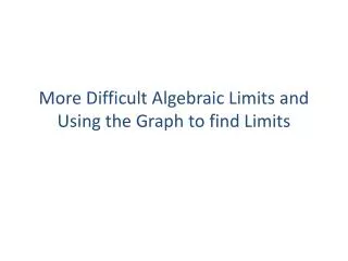 More Difficult Algebraic Limits and Using the Graph to find Limits