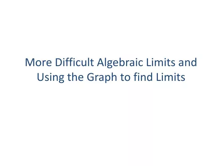 more difficult algebraic limits and using the graph to find limits