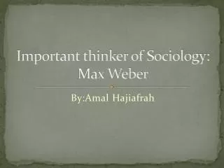 Important thinker of Sociology: Max Weber