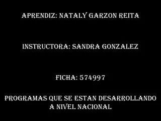 APRENDIZ: NATALY GARZON REITA INSTRUCTORA: SANDRA GONZALEZ FICHA: 574997