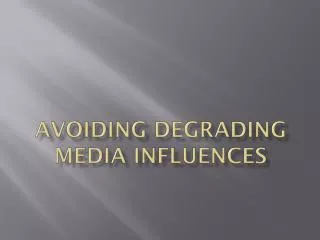 Avoiding degrading media influences