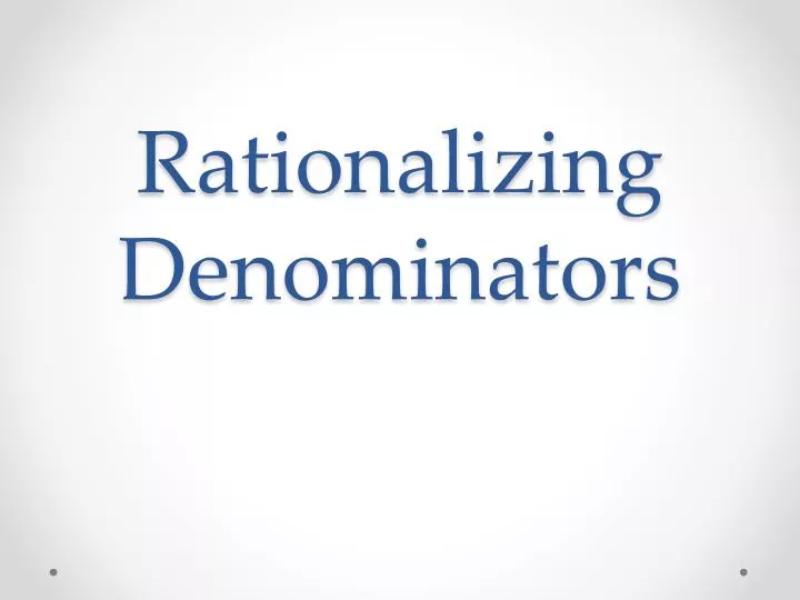 rationalizing denominators