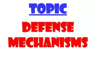 TOPIC DEFENSE MECHANISMS
