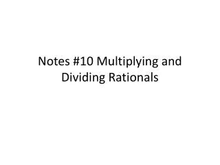 Notes #10 Multiplying and Dividing Rationals