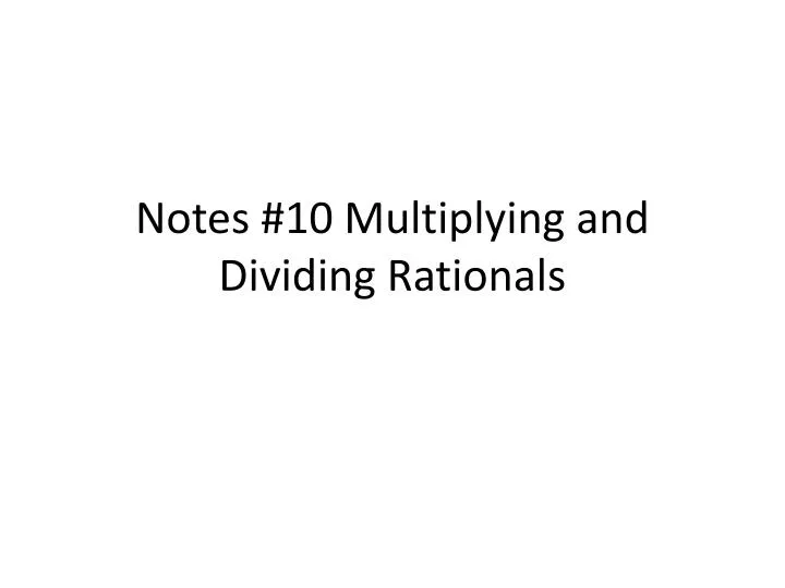notes 10 multiplying and dividing rationals