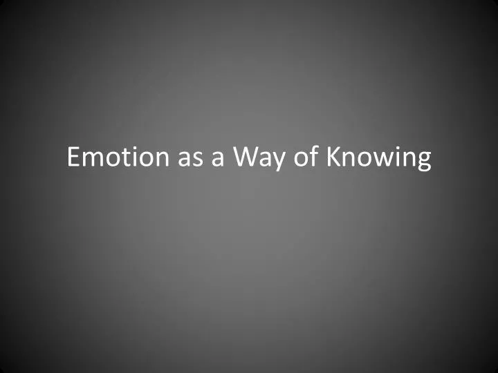 emotion as a way of knowing