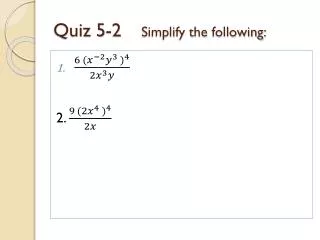 Quiz 5-2 Simplify the following: