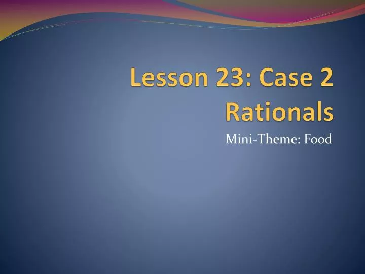 lesson 23 case 2 rationals